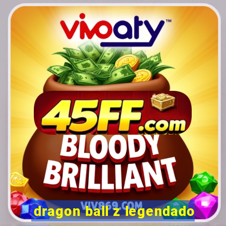 dragon ball z legendado